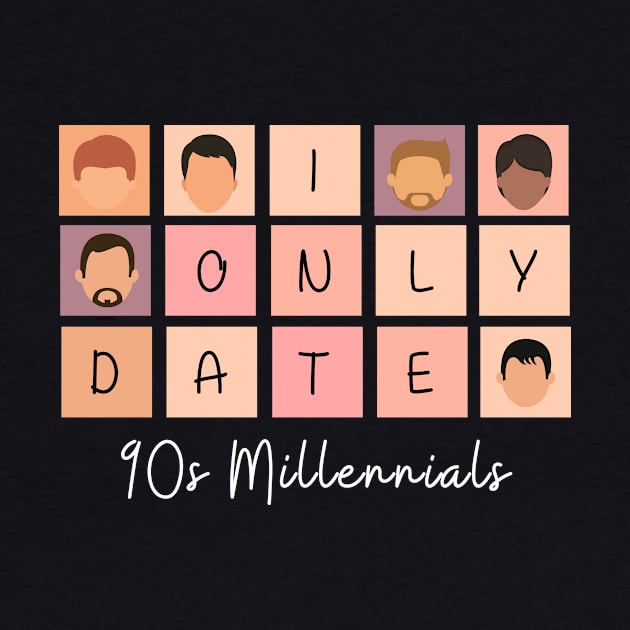 I Only Date 90s Millennials by blimpiedesigns